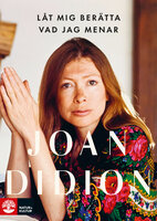 Låt mig berätta vad jag menar - Joan Didion