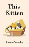 This Kitten: A Rhyming Picture Book for 3-7 year olds - Renee Conoulty