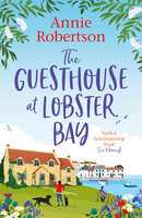 The Guesthouse at Lobster Bay: A gorgeous, uplifting romantic comedy, perfect for beating the autumn blues - Annie Robertson
