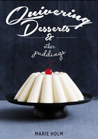 Quivering Desserts & Other Puddings - Marie Holm