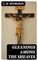 Gleanings among the Sheaves - C. H. Spurgeon