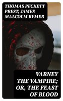 Varney the Vampire; Or, the Feast of Blood - James Malcolm Rymer, Thomas Peckett Prest