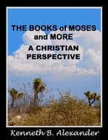 The Books of Moses and More: A Christian Perspective - Kenneth B. Alexander
