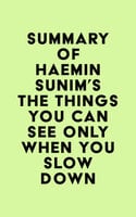 Summary of Haemin Sunim's The Things You Can See Only When You Slow Down - IRB Media