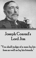 Lord Jim: "You shall judge of a man by his foes as well as by his friends." - Joseph Conrad