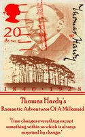 Romantic Adventures Of A Milkmaid: "Time changes everything except something within us which is always surprised by change." - Thomas Hardy