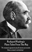 Plain Tales from the Raj: "A woman's guess is much more accurate than a man's certainty." - Rudyard Kipling