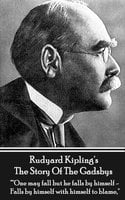 The Story Of The Gadsby: "One may fall but he falls by himself - Falls by himself with himself to blame." - Rudyard Kipling
