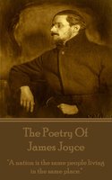 James joyce - The Poetry: "A nation is the same people living in the same place." - James Joyce