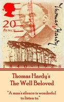 The Well Beloved, By Thomas Hardy: "A man's silence is wonderful to listen to." - Thomas Hardy