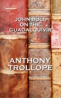 John Bull On The Guadalquivir - Anthony Trollope