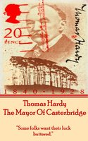 The Mayor Of Casterbridge, By Thomas Hardy: "Some folks want their luck buttered." - Thomas Hardy