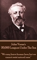 20,000 Leagues Under the Sea: “We may brave human laws, but we cannot resist natural ones.” - Jules Verne