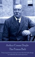Arthur Conan Doyle - The Poison Belt: "It has long been an axiom of mine that the little things are infinitely the most important." - Arthur Conan Doyle
