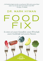 Food Fix: So retten wir unsere Gesundheit, unsere Wirtschaft, unsere Gesellschaft und unseren Planeten - Mark Hyman