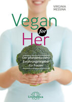 Vegan for Her- E-Book: Der pflanzenbasierte Ernährungsratgeber für Frauen - Virginia Messina