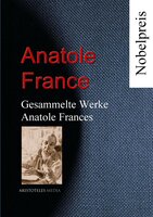 Gesammelte Werke Anatole Frances: Romane und Erzählungen - Anatole France