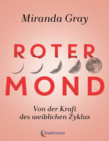 Roter Mond: Von der Kraft des weiblichen Zyklus - Miranda Gray