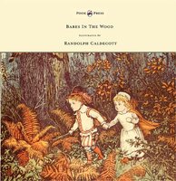 The Babes in the Wood - Illustrated by Randolph Caldecott - 