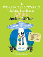 The Worst-Case Scenario Survival Handbook: Weird Junior Edition - Justin Heimberg, David Borgenicht