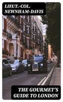 The Gourmet's Guide to London - Lieut.-Col. Newnham-Davis
