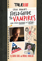 True Blood: Steve Newlin's Field Guide to Vampires (And Other Creatures of Satan) - Gianna Sobol, Michael McMillian