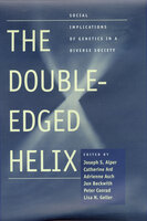 The Double-Edged Helix: Social Implications of Genetics in a Diverse Society - 