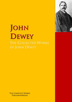 The Collected Works of John Dewey: The Complete Works PergamonMedia - John Dewey