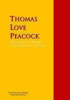 The Collected Works of Thomas Love Peacock: The Complete Works PergamonMedia - Thomas Love Peacock