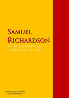 The Collected Works of Samuel Richardson: The Complete Works PergamonMedia - Samuel Richardson