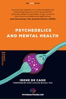 Psychedelics and mental health: Therapeutic applications and neuroscience of psilocybin, LSD, DMT and MDMA - Irene de Caso