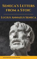 Seneca's Letters from a Stoic - Masterpiece Everywhere, Lucius Annaeus Seneca