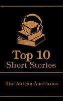 The Top 10 Short Stories - The African Americans - Paul Laurence Dunbar, Frances E W Harper, Charles W Chesnutt