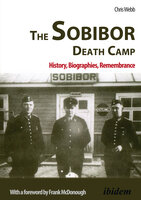 The Sobibor Death Camp: History, Biographies, Remembrance - Chris Webb