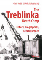 The Treblinka Death Camp: History, Biographies, Remembrance - Michal Chocholatý, Chris Webb