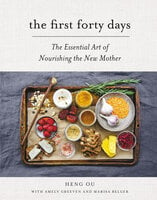 The First Forty Days: The Essential Art of Nourishing the New Mother - Amely Greeven, Heng Ou, Marisa Belger
