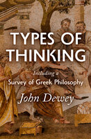 Types of Thinking Including a Survey of Greek Philosophy - John Dewey