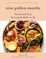 Nine Golden Months: The Essential Art of Nurturing the Mother-To-Be - Heng Ou, Marisa Belger, Amely Greeven