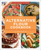 The Alternative Flour Cookbook: 100+ Almond, Oat, Spelt & Chickpea Flour Vegan Recipes You'll Love - Kim Lutz