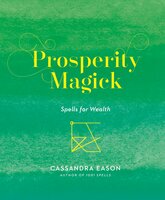 Prosperity Magick: Spells for Wealth - Cassandra Eason