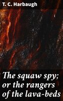 The squaw spy; or the rangers of the lava-beds - T. C. Harbaugh
