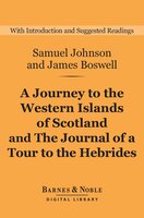 A Journey to the Western Islands of Scotland and The Journal of a Tour to the Hebrides (Barnes & Noble Digital Library) - Samuel Johnson, James Boswell