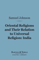 Oriental Religions and Their Relation to Universal Religion: India (Barnes & Noble Digital Library) - Samuel Johnson