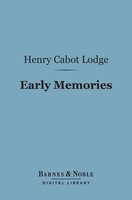 Early Memories (Barnes & Noble Digital Library) - Henry Cabot Lodge