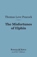 The Misfortunes of Elphin (Barnes & Noble Digital Library) - Thomas Love Peacock