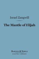 The Mantle of Elijah (Barnes & Noble Digital Library): A Novel - Israel Zangwill