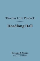 Headlong Hall (Barnes & Noble Digital Library) - Thomas Love Peacock