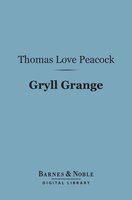 Gryll Grange (Barnes & Noble Digital Library) - Thomas Love Peacock