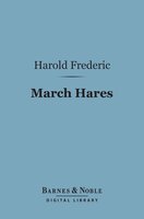 March Hares (Barnes & Noble Digital Library) - Harold Frederic