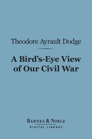 A Bird's-Eye View of Our Civil War (Barnes & Noble Digital Library) - Theodore Ayrault Dodge